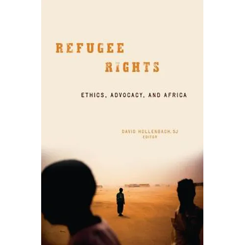 Refugee Rights: Ethics, Advocacy, and Africa