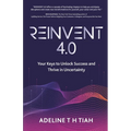 Reinvent 4.0: Your Keys to Unlock Success and Thrive in Uncertainty