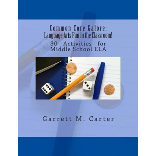 Common Core Galore: Language Arts Fun in the Classroom!: 30 Activities for Middle School ELA