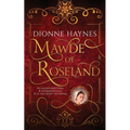 Mawde of Roseland: An unfortunate child. A determined adult. A lie that rocks the throne.