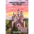 Conversational German Quick and Easy: The Most Advanced Revolutionary Technique to Learn German Language