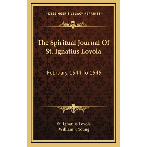 The Spiritual Journal Of St. Ignatius Loyola: February, 1544 To 1545