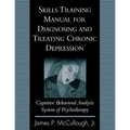 Skills Training Manual for Diagnosing and Treating Chronic Depression: Cognitive Behavioral Analysis System of Psychotherapy