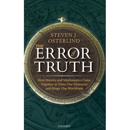 The Error of Truth: How History and Mathematics Came Together to Form Our Character and Shape Our Worldview