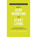 How To Stop Worrying And Start Living