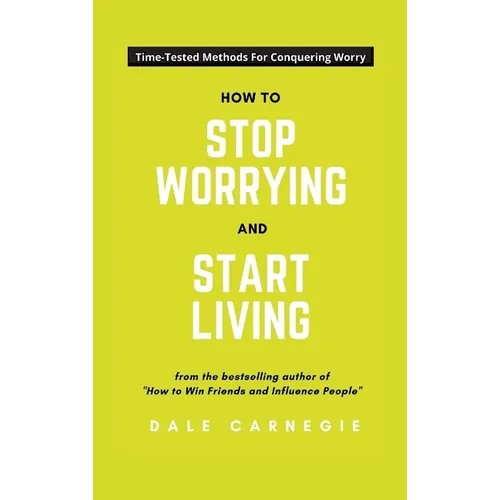 How To Stop Worrying And Start Living
