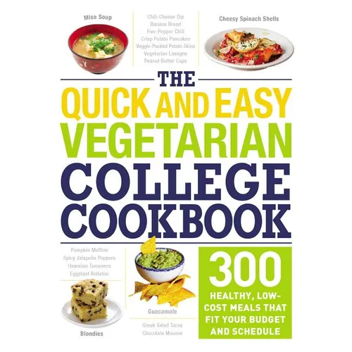 The Quick and Easy Vegetarian College Cookbook: 300 Healthy, Low-Cost Meals That Fit Your Budget and Schedule