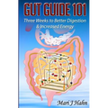 Gut Guide 101: Three Weeks to Better Digestion and Increased Energy