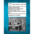 History of the police department of Jersey City: from the reign of the Knickerbockers to the present day ...