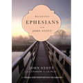 Reading Ephesians with John Stott: 11 Weeks for Individuals or Groups