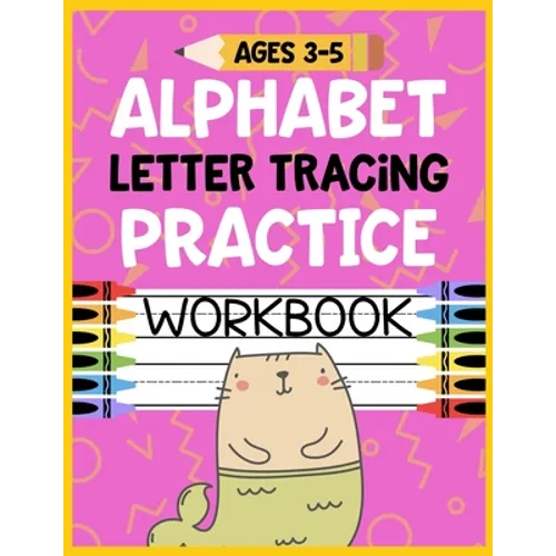 Alphabet Letter Tracing Practice Workbook Ages 3-5: Kids Activity Book to Learn and Write ABC's