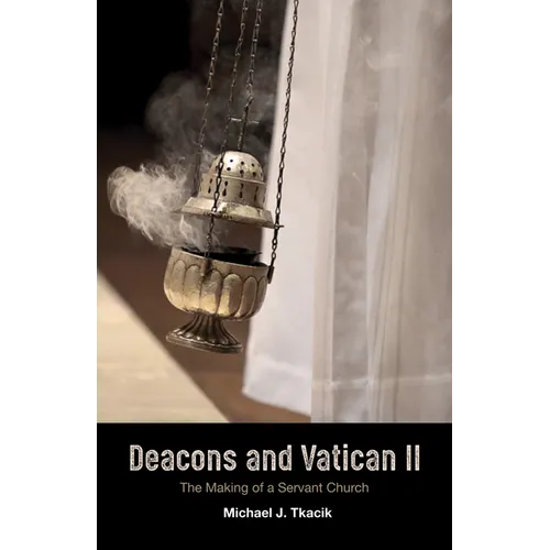 Deacons and Vatican II: The Making of a Servant Church