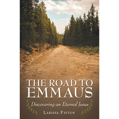 The Road to Emmaus: Discovering an Eternal Jesus