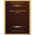 A Beginner's Book Of Chess (1917)