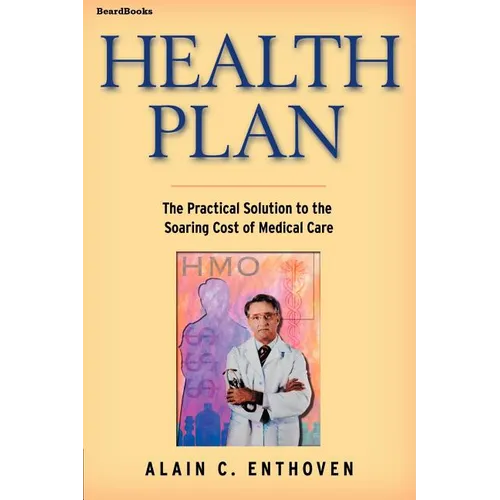 Health Plan: The Practical Solution to the Soaring Cost of Medical Care