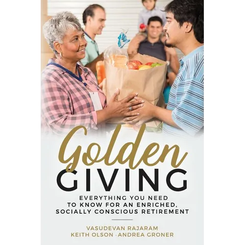 Golden Giving - Everything You Need to Know for an Enriched, Socially Conscious Retirement