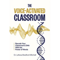 The Voice-Activated Classroom: Recode Your Classroom's DNA With the Power of Words