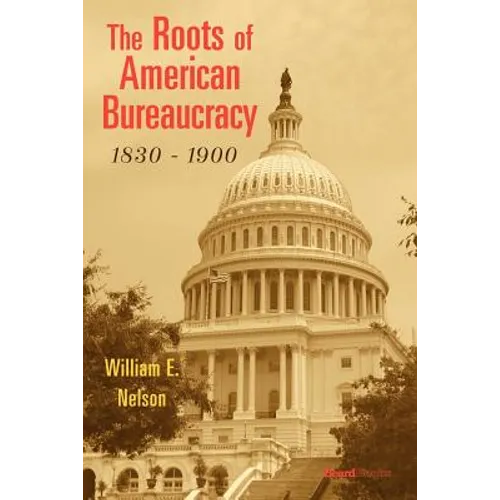 The Roots of American Bureaucracy, 1830-1900