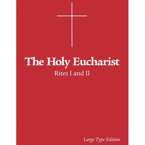 The Holy Eucharist: Rites I and II