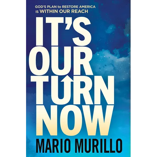 It's Our Turn Now: God's Plan to Restore America Is Within Our Reach