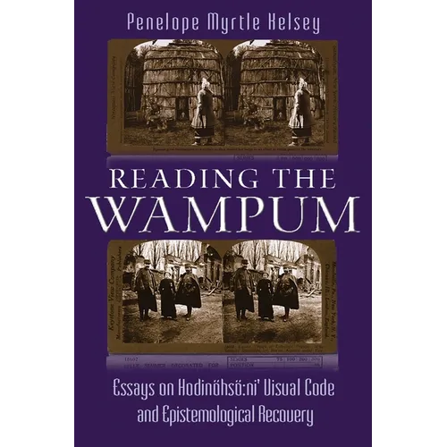 Reading the Wampum: Essays on Hodinöhsö Ni' Visual Code and Epistemological Recovery