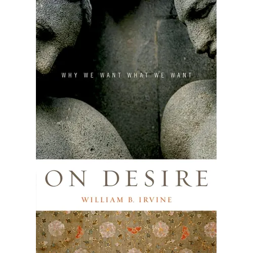 On Desire: Why We Want What We Want