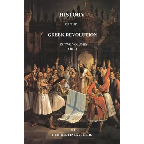 History of the Greek Revolution: Volume 1
