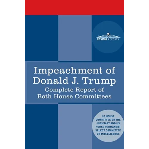 Impeachment of Donald J. Trump: Report of the US House Judiciary Committee: with the Report of the House Intelligence Committee including the Republic