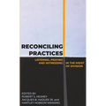Reconciling Practices: Listening, Praying, and Witnessing in the Midst of Division