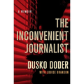 The Inconvenient Journalist: A Memoir