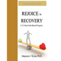 Rejoice in Recovery: Participant's Guide: A 12-Step Faith-Based Program