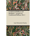 Conditioned Reflexes and Psychiatry - Lectures on Conditioned Reflexes, Vol. 2