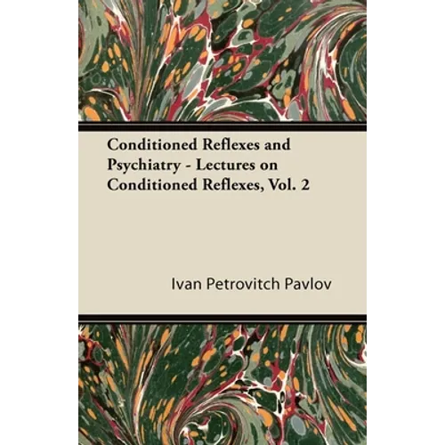 Conditioned Reflexes and Psychiatry - Lectures on Conditioned Reflexes, Vol. 2