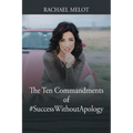 The Ten Commandments of #SuccessWithoutApology