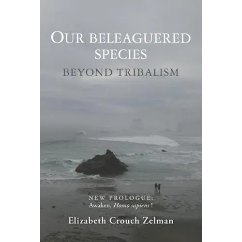 Our Beleaguered Species: Beyond Tribalism