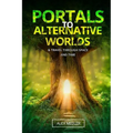Portals to alternative worlds and travel through space and time