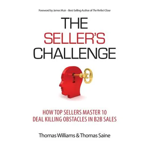 The Seller's Challenge: How Top Sellers Master 10 Deal Killing Obstacles in B2B Sales