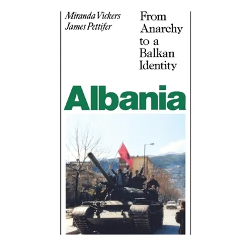 Albania (with New Postscript): From Anarchy to Balkan Identity