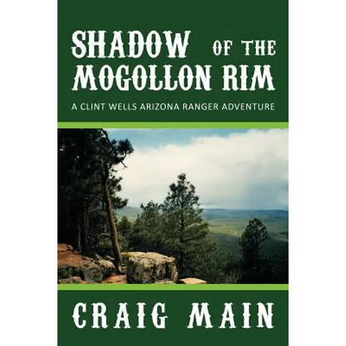 Shadow of the Mogollon Rim: A Clint Wells Arizona Ranger Adventure