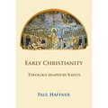 Early Christianity: Theology shaped by Saints