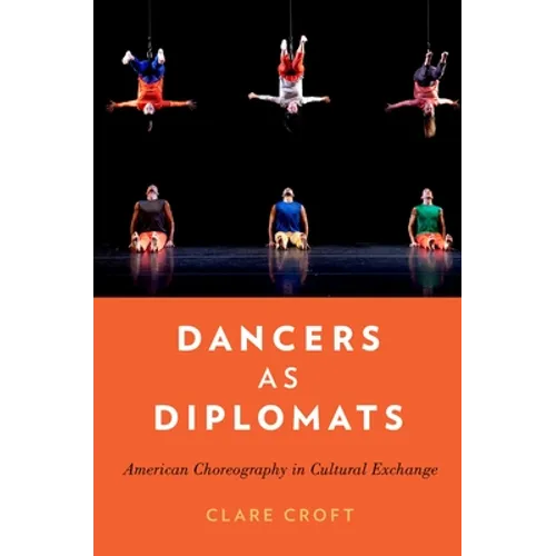 Dancers as Diplomats: American Choreography in Cultural Exchange