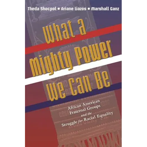 What a Mighty Power We Can Be: African American Fraternal Groups and the Struggle for Racial Equality