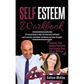 Self Esteem Workbook: A Practical Guide To Help You Overcome Self Doubt And Insecurity, Gain Better Confidence And Inner Strength. Discover