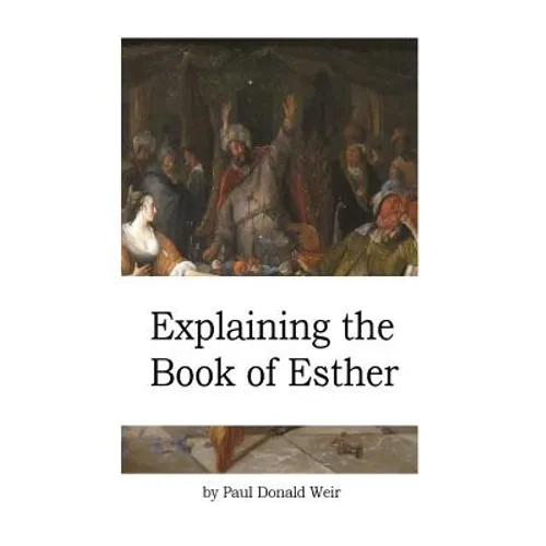 Explaining the Book of Esther: Live by Faith in the Unseen God