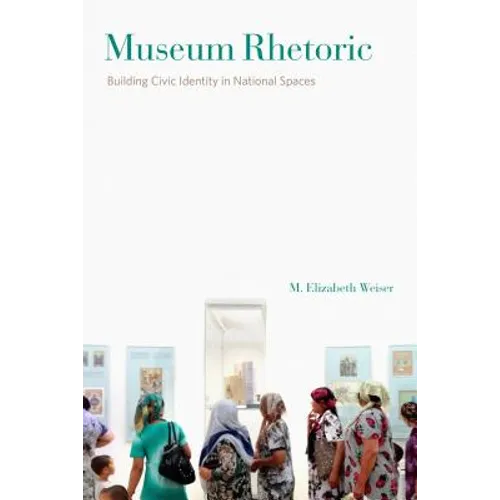 Museum Rhetoric: Building Civic Identity in National Spaces