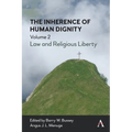 The Inherence of Human Dignity: Law and Religious Liberty, Volume 2