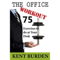 The Office Workout: 75 Exercises to do at Your Desk