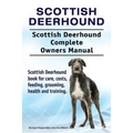 Scottish Deerhound. Scottish Deerhound Complete Owners Manual. Scottish Deerhound book for care, costs, feeding, grooming, health and training.