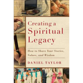 Creating a Spiritual Legacy: How to Share Your Stories, Values, and Wisdom