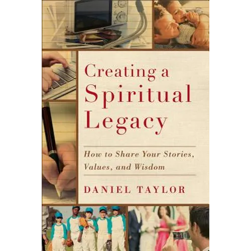 Creating a Spiritual Legacy: How to Share Your Stories, Values, and Wisdom